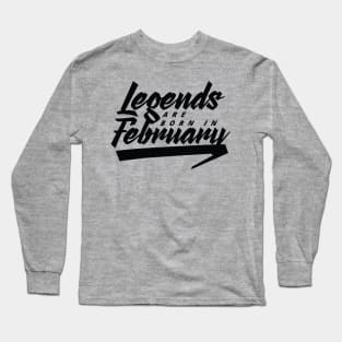 Legends are born in February Long Sleeve T-Shirt